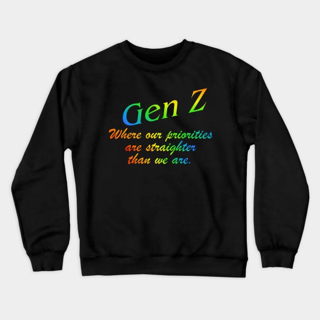 Gen Z Where our priorities are straighter than we are. Gay Pride, Bi, Lesbian, Trans, Queer, LGTBQ+ Rainbow Crewneck Sweatshirt by Wanderer Bat